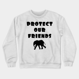 protect our friends - elephant Crewneck Sweatshirt